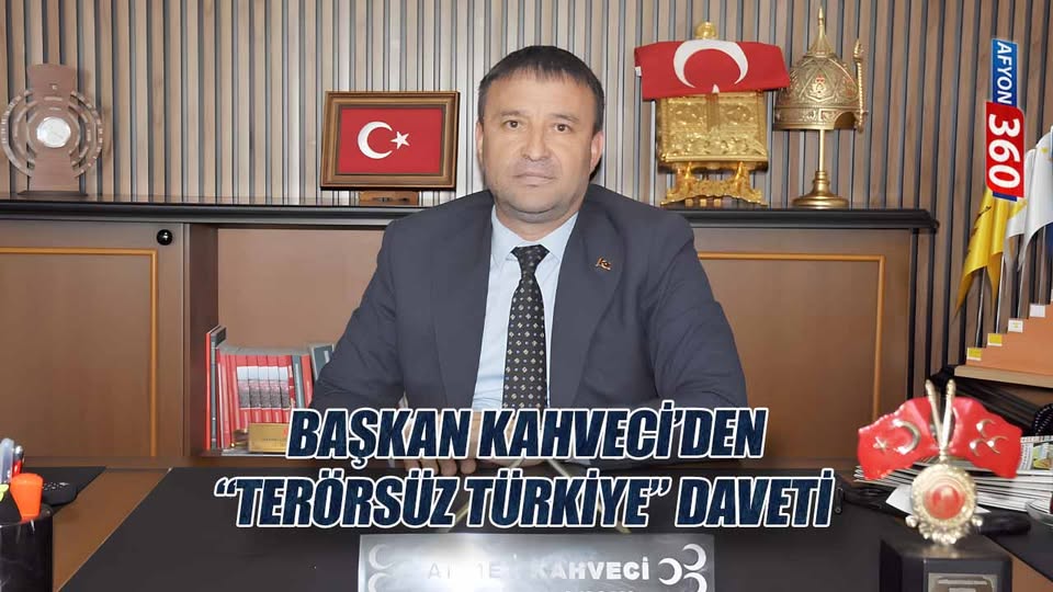 MHP Afyonkarahisar İl Başkanı Kahveci'den Terörsüz Türkiye Çağrısı